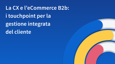 La CX e l’eCommerce B2b: i touchpoint per la gestione integrata del cliente card thumbnail image