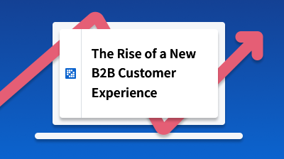 The Rise of a New B2B Customer Experience card thumbnail image