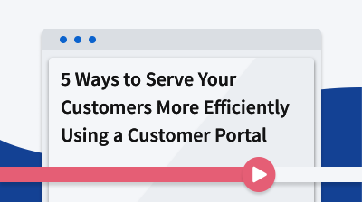 5 Ways to Serve Your Customers More Efficiently - Using a Customer Portal card thumbnail image